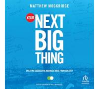 Your Next Big Thing: Creating Successful Business Ideas from Scratch