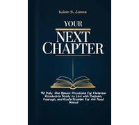 Your Next Chapter: 90 Daily One Minute Devotions for Christian Graduates Ready to Live with Purpose, Courage, and God's Promise for the Road Ahead