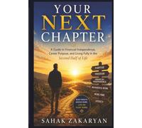 Your Next Chapter: A Guide to Financial Independence, Career Purpose, and Living Fully in the Second Half of Life (The Life First Series)