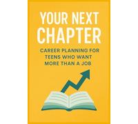 Your Next Chapter: Career Planning for Teens Who Want More Than a Job