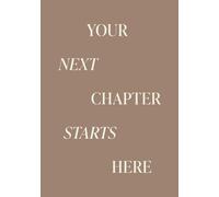 Your Next Chapter Starts Here: Guided Prompts and Resources to Help You Unlock Your True Potential and Create the Life You Have Always Dreamed Of