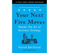 Your Next Five Moves: Master the Art of Business Strategy