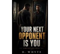 Your Next Opponent Is You: A Powerful Novel About Trauma, Accountability, and Becoming the Person You Were Meant to Be