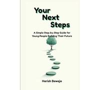 Your Next Steps: A Simple Step-by-Step Guide for Young People Building Their Future