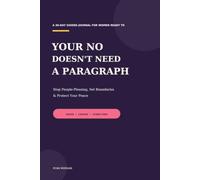 Your No Doesn’t Need a Paragraph: A 30-Day Guided Journal for Women Ready to Stop People-Pleasing, Set Boundaries & Protect Their Peace
