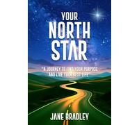 YOUR NORTH STAR: “A JOURNEY TO FIND YOUR PURPOSE AND LIVE YOUR BEST LIFE”
