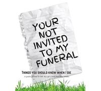 Your Not Invited To My Funeral