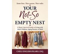 Your Not-So-Empty Nest: A Mom's Survival Guide to Living with Adult Children, Aging Parents, or Both