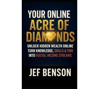 Your Online Acre of Diamonds: Unlock Hidden Wealth Online, and Turn Your Knowledge, Skills, and Time into Digital Streams Income (Make Money Online Series)