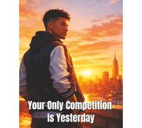 Your Only Competition Is Yesterday: Composition Notebook