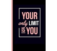 Your Only Limit is You Journal Notebook: Motivational Inspiration Teen Girls Women Work Student