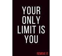 Your Only Limit Is You: Notebook: No Excuses Fitness Motivation Notebook | 120 College-Ruled Pages | 6×9