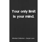 Your Only Limit Is Your Mind - A Classic Lined Notebook: A Minimalist Journal for Writing, Reflection, and Everyday Inspiration