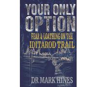 Your Only Option: Fear and Loathing on the Iditarod Trail (In Extremis)
