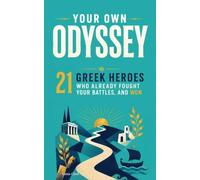 Your Own Odyssey: 21 Greek Heroes Who Already Fought Your Battles and Won. Greek Mythology book for adults