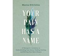 Your Pain Has a Name: A Therapist’s Invitation to Understanding Your Story and Sorting Out Who You Are from What Hurts