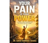 YOUR PAIN IS YOUR POWER: A JOURNEY FROM CHILDHOOD LOSS TO A LIFE OF HEALING OTHERS