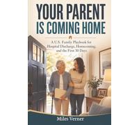Your Parent Is Coming Home: A U.S. Family Playbook for Hospital Discharge, Homecoming, and the First 30 Days