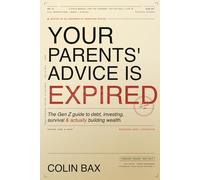 Your Parents' Advice is Expired: The Gen Z Guide to Debt, Investing, Survival & Actually Building Wealth