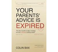 Your Parents' Advice is Expired: The Gen Z Guide to Debt, Investing, Survival & Actually Building Wealth