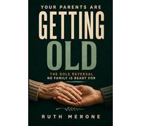 Your Parents Are Getting Old: The Role Reversal No Family Is Ready For