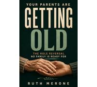 Your Parents Are Getting Old: The Role Reversal No Family Is Ready For