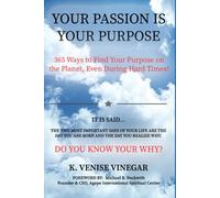 Your Passion Is Your Purpose: : 365 Ways to Find Your Purpose on the Planet, Even During Hard Times!