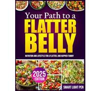 YOUR PATH TO A FLATTER BELLY: Nutrition and Lifestyle for a Flatter, And Happier Tummy