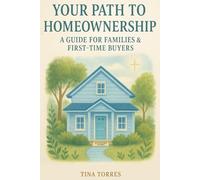 YOUR PATH TO HOMEOWNERSHIP: A GUIDE FOR FAMILIES & FIRST-TIME BUYERS