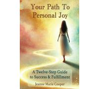 Your Path To Personal Joy: A Twelve-Step Guide To Success & Fulfillment (Joy Pathway Series)