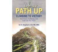 YOUR PATH UP: Climbing to Victory - How Vision, Suffering, and Faith Get You There