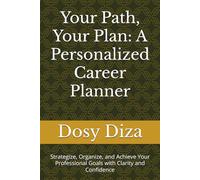Your Path, Your Plan: A Personalized Career Planner: Strategize, Organize, and Achieve Your Professional Goals with Clarity and Confidence