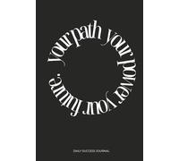 Your path, your power, your future, Tägliches Erfolgsjournal: 5-Minuten-Tagebuch für persönliches Wachstum und Zielsetzung!: Journal bei Brain fog ... Routinen und habit-tracker (Schwarz)