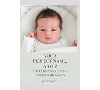 Your Perfect Name, A to Z: The Ultimate Guide to Unique Baby Names: uncover 80 Exquisite Names Per Letter, Spanning Cultures, Mythology, and History, ... Choices - Irish Roots Included!