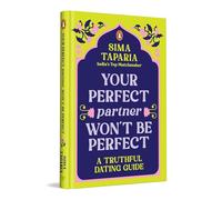 Your Perfect Partner Won't Be Perfect: A Truthful Dating Guide by India's Top Match Maker, Sima Taparia | A Must Read for Modern Dating & Relationship Advices