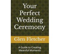 Your Perfect Wedding Ceremony: A Guide to Creating Meaniful Moments