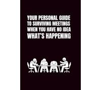 Your Personal Guide To Surviving Meetings When You Have No Idea What's Happening: 6x9 Blank Journal | Funny Notebooks For Adults | Coworker Funny Gift ... Journal Notebook | Coworker Gag Gift Journal