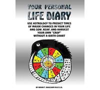 [Your Personal Life Diary: Use Astrology to predict times of major changes in your life and sow, reap, and harvest your own "crop" without a Birth Chart] [By: Baulsom MNFSH, Brian T] [March, 2015]