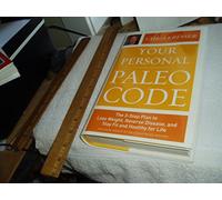 Your Personal Paleo Code: The 3-Step Plan to Lose Weight, Reverse Disease, and Stay Fit and Healthy for Life