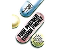 Your Personal Vitamin Profile: A Medical Scientist Shows You How to Chart Your Individual Vita