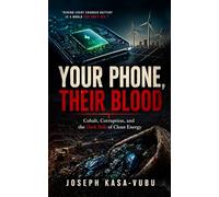 Your Phone, Their Blood: Cobalt, Corruption, and the Dark Side of Clean Energy