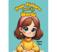 Your Picture Means the World: A Creative Heartwarming Rhyming Story for Curious Kids Who Love to Learn and Draw
