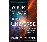 Your Place in the Universe: Understanding Our Big, Messy Existence