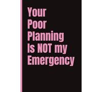 Your Poor Planning Is NOT My Emergency; Fun Notebook for the Office or School: 6x9 | 120 Pages | Wide Ruled | Office Notebook, Office Gift, Secret Santa, Coworker gift
