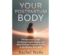 Your Postpartum Body: The Hormonal Crash, the Mental Health Reality, and What Nobody Prepared You for in the Months After Birth
