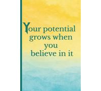 Your potential grows when you believe in it: Elegant motivational notebook with full-color cover and empowering quote for planning, journaling, or gifting