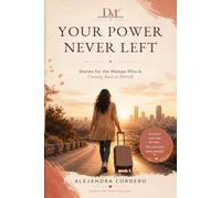 Your Power Never Left: Stories for the woman who is coming back to herself