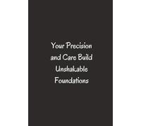 Your Precision And Care Build Unshakable Foundations. - Journals For Writing - Gift For Women And Men - Notebook - Cute Journal - Lined Journal - Writing Journal - Bookmark
