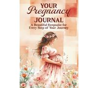 Your Pregnancy Journal: A Full-Colour Companion to Capture Every Step from Bump to Baby