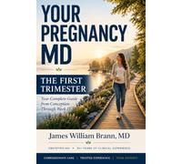 Your Pregnancy MD: The First Trimester: Everything You Need to Know About Your Body, Your Baby, and the First Thirteen Weeks of Pregnancy